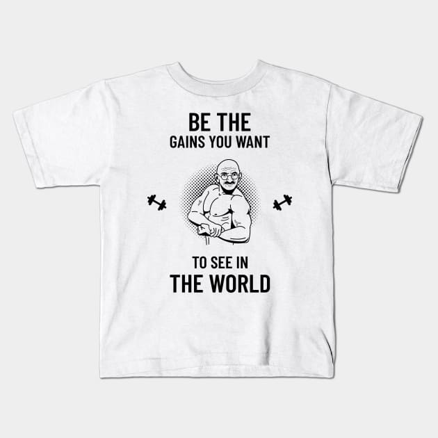 Be The Gains You Want To See In The World Kids T-Shirt by HustleHardStore